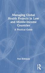 Managing Global Health Projects in Low and Middle-Income Countries: A Practical Guide