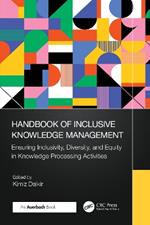 Handbook of Inclusive Knowledge Management: Ensuring Inclusivity, Diversity, and Equity in Knowledge Processing Activities