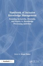 Handbook of Inclusive Knowledge Management: Ensuring Inclusivity, Diversity, and Equity in Knowledge Processing Activities