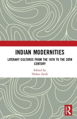 Indian Modernities: Literary Cultures from the 18th to the 20th Century - cover