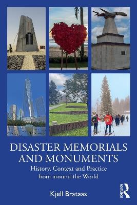 Disaster Memorials and Monuments: History, Context and Practice from around the World - Kjell Brataas - cover