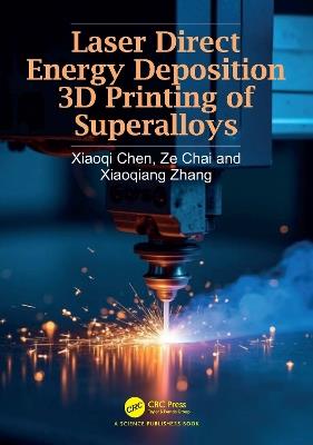 Laser Direct Energy Deposition 3D Printing of Superalloys - Xiaoqi Chen,Ze Chai,Xiaoqiang Zhang - cover