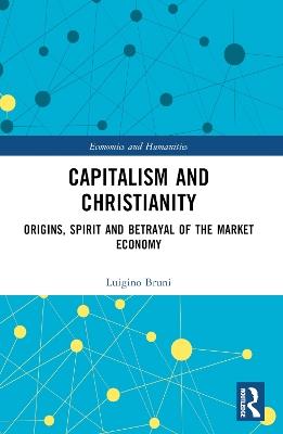 Capitalism and Christianity: Origins, Spirit and Betrayal of the Market Economy - Luigino Bruni - cover