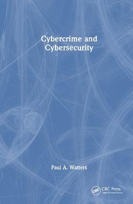 Cybercrime and Cybersecurity - Paul A. Watters - cover