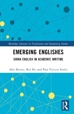 Emerging Englishes: China English in Academic Writing - Alex Baratta,Rui He,Paul Vincent Smith - cover