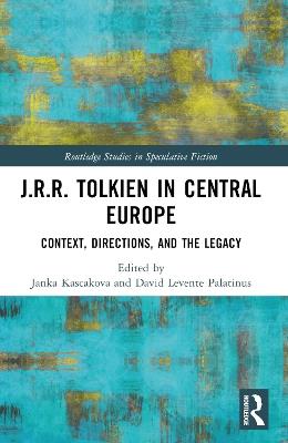 J.R.R. Tolkien in Central Europe: Context, Directions, and the Legacy - cover