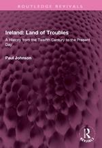 Ireland: Land of Troubles: A History from the Twelfth Century to the Present Day