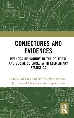 Conjectures and Evidences: Methods of Inquiry in the Political and Social Sciences with Elementary Statistics - Rakhahari Chatterji,Partha Pratim Basu,Jyotiprasad Chatterjee - cover
