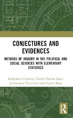 Conjectures and Evidences: Methods of Inquiry in the Political and Social Sciences with Elementary Statistics - Rakhahari Chatterji,Partha Pratim Basu,Jyotiprasad Chatterjee - cover