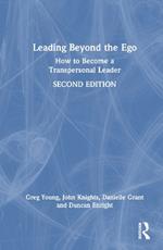 Leading Beyond the Ego: How to Become a Transpersonal Leader