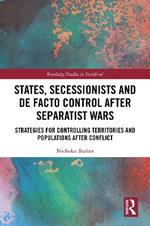 States, Secessionists and De Facto Control after Separatist Wars: Strategies for Controlling Territories and Populations after Conflict