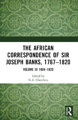The African Correspondence of Sir Joseph Banks, 1767–1820: Volume III 1804–1820 - cover