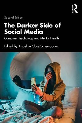 The Darker Side of Social Media: Consumer Psychology and Mental Health - cover