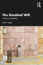 The Disabled Will: A Theory of Addiction