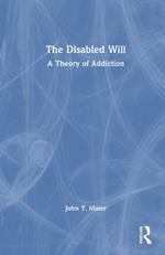 The Disabled Will: A Theory of Addiction