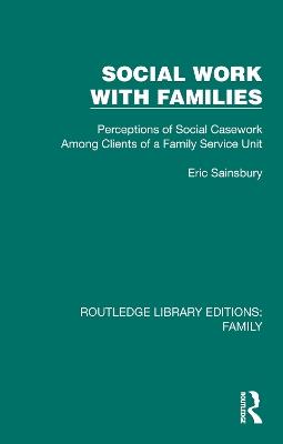 Social Work with Families: Perceptions of Social Casework Among Clients of a Family Service Unit - Eric Sainsbury - cover