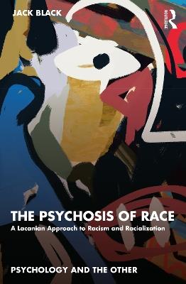 The Psychosis of Race: A Lacanian Approach to Racism and Racialization - Jack Black - cover