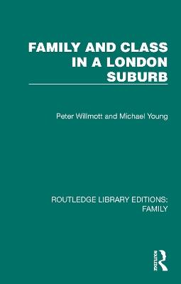 Family and Class in a London Suburb - Peter Willmott,Michael Young - cover