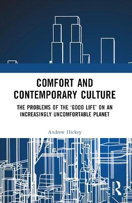 Comfort and Contemporary Culture: The problems of the ‘good life’ on an increasingly uncomfortable planet - Andrew Hickey - cover