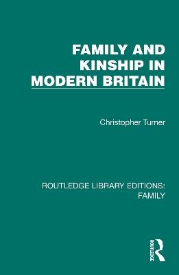 Family and Kinship in Modern Britain - Christopher Turner - cover