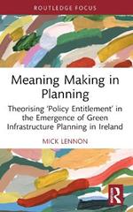 Meaning Making in Planning: Theorising ‘Policy Entitlement’ in the Emergence of Green Infrastructure Planning in Ireland