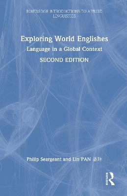 Exploring World Englishes: Language in a Global Context - Philip Seargeant,Lin PAN 潘琳 - cover