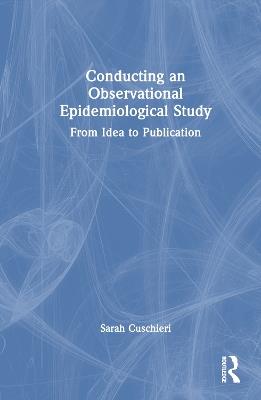 Conducting an Observational Epidemiological Study: From Idea to Publication - Sarah Cuschieri - cover