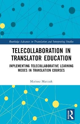 Telecollaboration in Translator Education: Implementing Telecollaborative Learning Modes in Translation Courses - Mariusz Marczak - cover