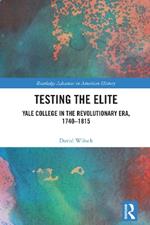 Testing the Elite: Yale College in the Revolutionary Era, 1740–1815