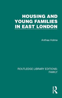Housing and Young Families in East London - Anthea Holme - cover