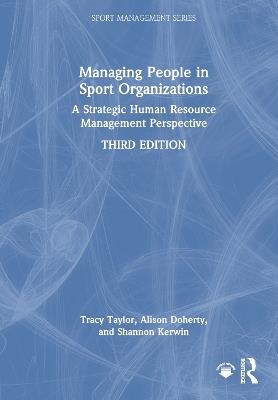 Managing People in Sport Organizations: A Strategic Human Resource Management Perspective - Tracy Taylor,Alison Doherty,Shannon Kerwin - cover