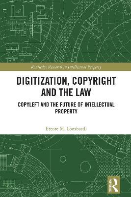 Digitization, Copyright and the Law: Copyleft and the Future of Intellectual Property - Ettore M. Lombardi - cover