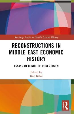 Reconstructions in Middle East Economic History: Essays in Honor of Roger Owen - cover