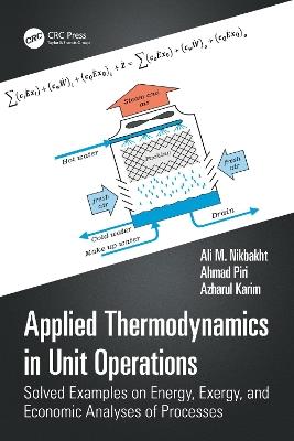 Applied Thermodynamics in Unit Operations: Solved Examples on Energy, Exergy, and Economic Analyses of Processes - Ali M. Nikbakht,Ahmad Piri,Azharul Karim - cover