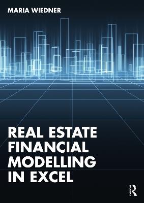 Real Estate Financial Modelling in Excel - Maria Wiedner - cover
