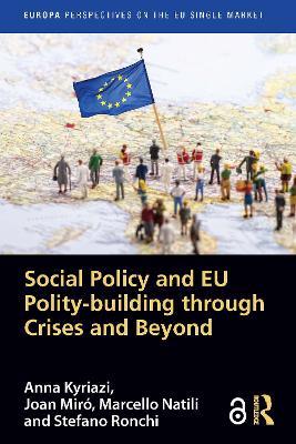 Social Policy and EU Polity-building Through Crises and Beyond - Anna Kyriazi,Joan Miró,Marcello Natili - cover