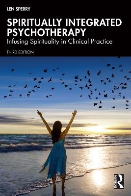 Spiritually Integrated Psychotherapy: Infusing Spirituality in Clinical Practice - Len Sperry - cover