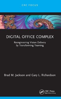 Digital Office Complex: Reengineering Vision Delivery by Transforming Teaming - Brad M. Jackson,Gary L. Richardson - cover