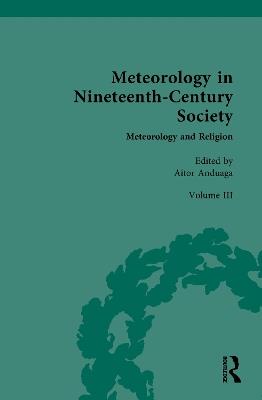 Meteorology in Nineteenth-Century Society: Volume III: Meteorology and Religion - cover
