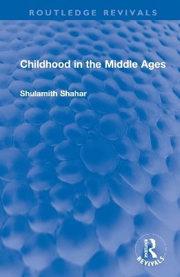 Childhood in the Middle Ages - Shulamith Shahar - cover