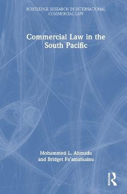 Commercial Law in the South Pacific - Mohammed L. Ahmadu,Bridget Fa’amatuainu - cover