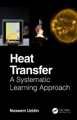 Heat Transfer: A Systematic Learning Approach - Naseem Uddin - cover
