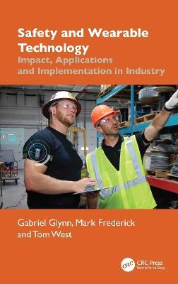 Safety and Wearable Technology: Impact, Applications, and Implementation in Industry - Gabriel Glynn,Mark Frederick,Tom West - cover