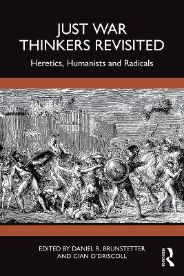 Just War Thinkers Revisited: Heretics, Humanists and Radicals - cover