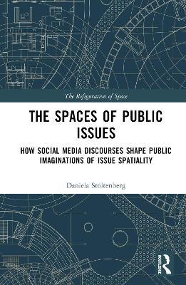 The Spaces of Public Issues: How Social Media Discourses Shape Public Imaginations of Issue Spatiality - Daniela Stoltenberg - cover