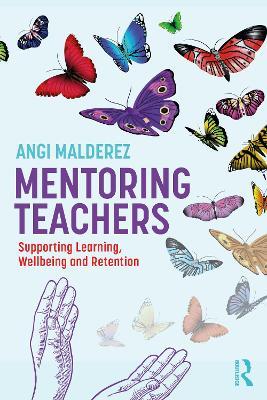 Mentoring Teachers: Supporting Learning, Wellbeing and Retention - Angi Malderez - cover
