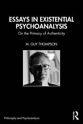 Essays in Existential Psychoanalysis: On the Primacy of Authenticity - M. Guy Thompson - cover