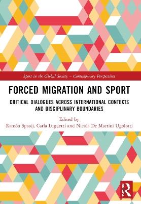Forced Migration and Sport: Critical Dialogues across International Contexts and Disciplinary Boundaries - cover