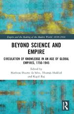 Beyond Science and Empire: Circulation of Knowledge in an Age of Global Empires, 1750–1945