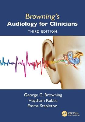 Browning's Audiology for Clinicians - George Browning,Emma Stapleton,Haytham Kubba - cover
